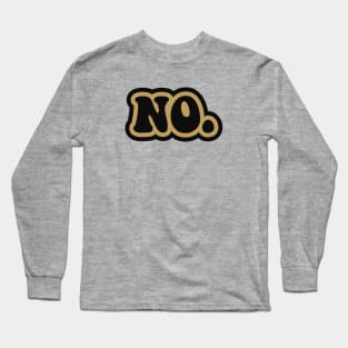 Big Fat No. Long Sleeve T-Shirt